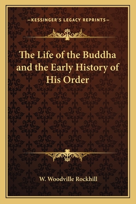 The Life of the Buddha and the Early History of His Order - Rockhill, W Woodville (Translated by)