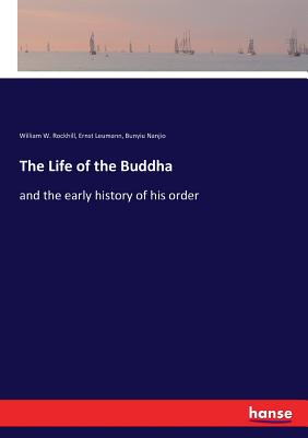 The Life of the Buddha: and the early history of his order - Leumann, Ernst, and Nanjio, Bunyiu, and Rockhill, William W