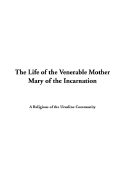 The Life of the Venerable Mother Mary of the Incarnation