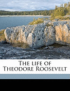 The Life of Theodore Roosevelt Volume 2