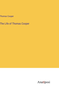 The Life of Thomas Cooper