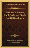 The Life of Thomas, Lord Cochrane, Tenth Earl of Dundonald