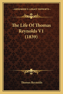 The Life of Thomas Reynolds V1 (1839)