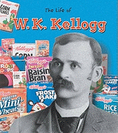 The Life Of: W K Kellogg
