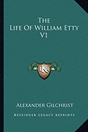 The Life Of William Etty V1 - Gilchrist, Alexander