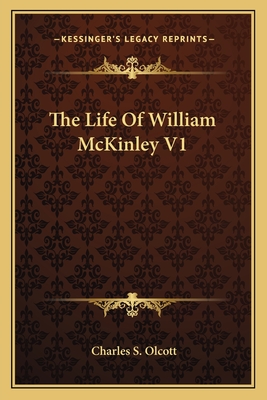 The Life of William McKinley V1 - Olcott, Charles S