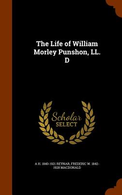 The Life of William Morley Punshon, LL. D - Reynar, A H 1840-1921, and MacDonald, Frederic W 1842-1928