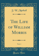 The Life of William Morris, Vol. 1 (Classic Reprint)