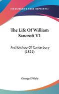 The Life Of William Sancroft V1: Archbishop Of Canterbury (1821)