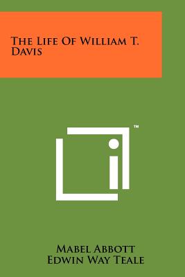 The Life Of William T. Davis - Abbott, Mabel, and Teale, Edwin Way (Introduction by)