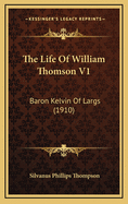 The Life of William Thomson V1: Baron Kelvin of Largs (1910)