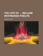 The Life of ... William Whitmarsh Phelps