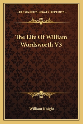 The Life Of William Wordsworth V3 - Knight, William