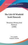 The Life Of Winfield Scott Hancock: Personal, Military And Political (1880)