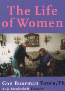 The Life of Women - Buurman, Gon (Photographer), and Meulenbelt, Anja (Text by)