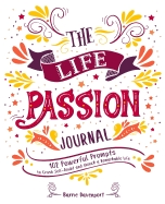 The Life Passion Journal: 102 Powerful Prompts to Crush Self-Doubt and Unlock a Remarkable Life