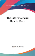 The Life Power and How to Use It