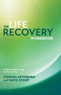 The Life Recovery Workbook: A Biblical Guide Through the Twelve Steps