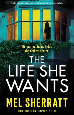 The Life She Wants: Totally gripping psychological suspense with a heart-stopping twist - Sherratt, Mel
