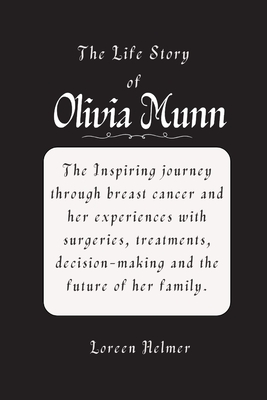 The life story of Olivia Munn: The Inspiring journey through breast cancer and her experiences with surgeries, treatments, decision-making and the future of her family. - Helmer, Loreen