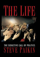 The life : the seductive call of politics - Paikin, Steve