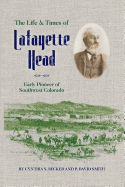 The Life & Times of Lafayette Head: Early Pioneer of Southwest Colorado