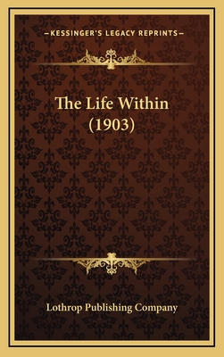 The Life Within (1903) - Lothrop Publishing Company