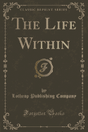 The Life Within (Classic Reprint)