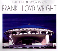 The Life Works of Frank Lloyd Wright - Costantino, Maria, and Clay, Simon (Photographer)