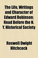 The Life, Writings and Character of Edward Robinson: Read Before the N. Y. Historical Society