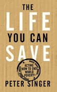 The Life You Can Save: Acting Now to End World Poverty