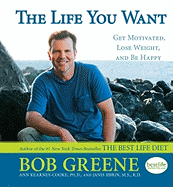 The Life You Want: Get Motivated, Lose Weight, and Be Happy