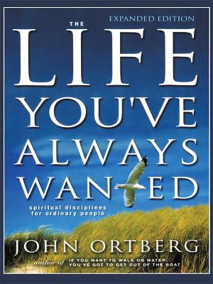 The Life You've Always Wanted: Spiritual Disciplines for Ordinary People - Ortberg, John