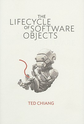 The Lifecycle of Software Objects - Chiang, Ted
