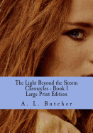 The Light Beyond the Storm Chronicles - Book I: Large Print Edition