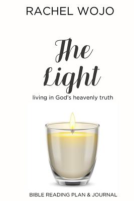The Light: Bible Reading Plan & Journal: Living in God's Heavenly Truth - Wojo, Rachel