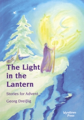 The Light in the Lantern: Stories for an Advent Calendar - Dreissig, Georg, and Wehrle, Pauline (Translated by)