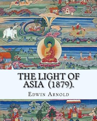 The Light of Asia (1879). By: Edwin Arnold: Narrative poem - Arnold, Edwin