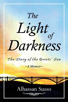 The Light of Darkness: The Story of the Griots' Son - Morris, Kevin (Editor), and Susso, Alhassan