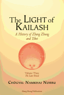 The Light of Kailash. a History of Zhang Zhung and Tibet: Volume Three. Later Period: Tibet