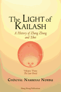 The Light of Kailash. A History of Zhang Zhung and Tibet: Volume Three. Later Period: Tibet