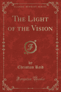 The Light of the Vision (Classic Reprint)