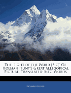 The 'Light of the Word [Sic]' or Holman Hunt's Great Allegorical Picture, Translated Into Words