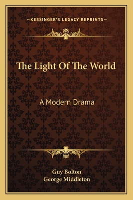 The Light of the World; A Modern Drama - Bolton, Guy