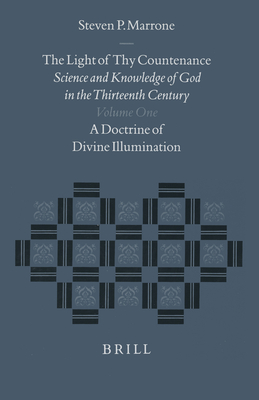 The Light of thy Countenance: Science and Knowledge of God in the Thirteenth Century (2 vols) - Marrone, Steven
