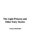 The Light Princess and Other Fairy Stories