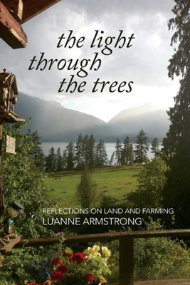 The Light Through the Trees: Reflections on Land and Farming - Armstrong, Luanne