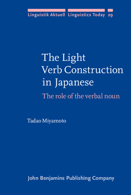 The Light Verb Construction in Japanese: The Role of the Verbal Noun - Miyamoto, Tadao, Dr.