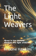 The Light Weavers: "Even in the darkest shadow, the light endures."
