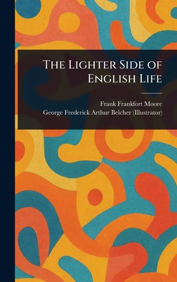 The Lighter Side of English Life - Moore, Frank Frankfort, and Belcher, George Frederick Arthur